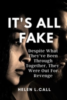 It's All Fake: Despite What They've Been Through Together, They Were Out For Revenge B0C2RX97Q3 Book Cover
