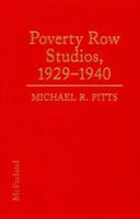 Poverty Row Studios, 1929-1940: An Illustrated History of 55 Independent Film Companies, With a Filmography for Each 0786423196 Book Cover