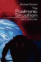 The Positronic Situation: Book 2: Worlds Collide 1469137771 Book Cover