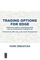 Trading Options for Edge: Profit from Options and Manage Risk Like the Professional Trading Firms 150151475X Book Cover