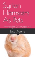 Syrian Hamsters As Pets: The Ultimate Guide On Syrian Hamster Care, Housing, Health Care And Diet B087LH65YJ Book Cover