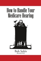 How to Handle Your Medicare Hearing 1483452212 Book Cover