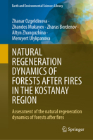 NATURAL REGENERATION DYNAMICS OF FORESTS AFTER FIRES IN THE KOSTANAY REGION: Assessment of the natural regeneration dynamics of forests after fires (Earth and Environmental Sciences Library) 3032196434 Book Cover