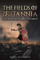 The Fields of Britannia : The Darkness Before the Dawn 1035870606 Book Cover