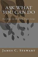 Ask What You Can Do: Our Days in the Early Peace Corps 1456302167 Book Cover