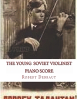 The Young Soviet Violinist--Piano Score: Solo Works for Young Violinists by Soviet Composers 1537458809 Book Cover