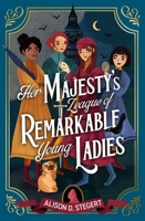 Her Majesty's League of Remarkable Young Ladies 1915026091 Book Cover