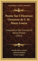 Poeme Sur L'Heureuse Grossesse de S. M. Marie-Louise: Imperatrice Des Francais Et Reine D'Italie (1811) 1168027624 Book Cover