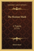 The Roman Maid: A Tragedy 1104664747 Book Cover