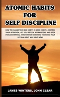Atomic Habits for Self Discipline: How to change your bad habits in good habits, control your attention, get self-esteem affirmations and stop procrastinating. 1705888917 Book Cover