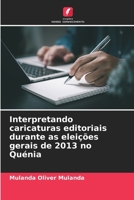 Interpretando caricaturas editoriais durante as eleições gerais de 2013 no Quénia (Portuguese Edition) 6209060773 Book Cover