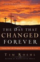 The Day That Changed Forever: Twenty-One Life Changing Experiences at the Cross 0830748032 Book Cover