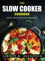 The Slow Cooker Cookbook: Easy and Healthy Recipes 1915033306 Book Cover