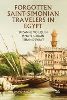 Forgotten Saint-Simonian Travelers in Egypt: Suzanne Voilquin, Ismayl Urbain, and Jehan d'Ivray 1649033850 Book Cover