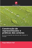 Construção de representações e práticas dos actores: Em torno da gestão das doenças das crianças no Senegal 6206017753 Book Cover