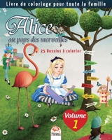Alice au pays des merveilles - 25 Dessins � colorier - Volume 1: Livre de Coloriage pour toute la famille 1695885961 Book Cover