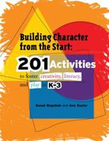 Building Character from the Start: 201 Activities to Foster Creativity, Literacy, and Play in K-3 1574822691 Book Cover