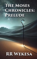 The Moses Chronicles: Prelude 1738289176 Book Cover