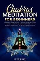 Chakras meditation for beginners: Complete guide to chakras meditation practices for aura cleansing, energy recovery and balance of emotions to improve relationships. B085KBSR8B Book Cover