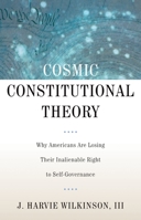 Cosmic Constitutional Theory: Why Americans Are Losing Their Inalienable Right to Self-Governance (Inalienable Rights) 0199846014 Book Cover