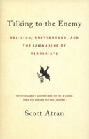 Talking to the Enemy: Faith, Brotherhood, and the (Un)Making of Terrorists 0061344907 Book Cover