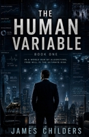 The Human Variable: In A World Run By Algorithms, Free Will Is The Ultimate Risk. B0H33PW26Q Book Cover