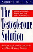 The Testosterone Solution: Increase Your Energy and Vigor with Male Hormone Therapy 0761510222 Book Cover