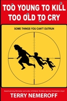 Too Young to Kill, Too Old to Cry (screenplay) 1695945611 Book Cover