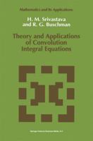 Theory and Applications of Convolution Integral Equations (Mathematics and Its Applications) 0792318919 Book Cover