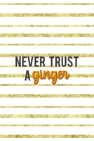 Never Trust A Ginger: Notebook Journal Composition Blank Lined Diary Notepad 120 Pages Paperback Golden Texture Ginger 1712345079 Book Cover