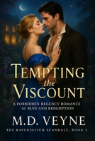 Tempting the Viscount: A Forbidden Regency Romance of Ruin and Redemption (The Ravensleigh Scandals-“A Regency world of forbidden love, whispered ... dukes who must learn the most dangerous less) B0FJXP8342 Book Cover