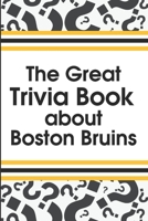 The Great Trivia Book about Boston Bruins: Trivia Book About Boston Bruins B08MRXRZ4W Book Cover