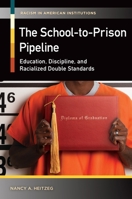 The School-To-Prison Pipeline: Education, Discipline, and Racialized Double Standards 1440831114 Book Cover