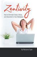 Zentivity: How to Eliminate Chaos, Stress, and Discontent in Your Workplace. 1504383028 Book Cover