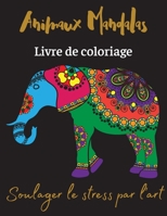Animaux Mandalas Livre de coloriage: Soulager le stress par l'art/Livre de coloriage avec animaux Mandala 1470984725 Book Cover