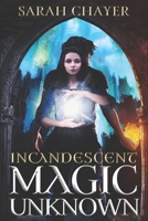 Incandescent: Magic Unknown B0CGT87SKG Book Cover