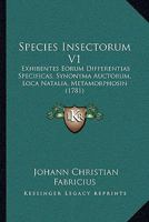 Species Insectorum V1: Exhibentes Eorum Differentias Specificas, Synonyma Auctorum, Loca Natalia, Metamorphosin 1437152651 Book Cover