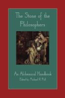 The Stone of the Philosophers: An Alchemical Handbook 1887560858 Book Cover