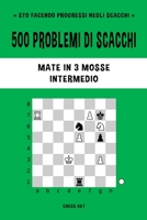 500 problemi di scacchi, Mate in 3 mosse, Intermedio 1006869832 Book Cover