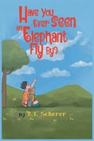 Have You Ever Seen an Elephant Fly By? 1965881033 Book Cover