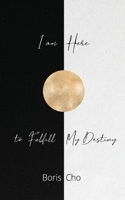 I Am Here To Fulfill My Destiny 1998662896 Book Cover