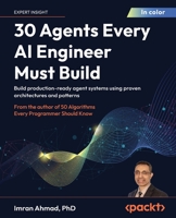 30 Agents Every AI Engineer Must Build: Build production-ready agent systems using proven architectures and patterns 1806109018 Book Cover