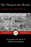 The Thing in the Weeds and Other Tales of the Tideless Sea: The Sargasso Sea Stories of William Hope Hodgson 1517668654 Book Cover