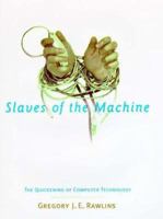 Slaves of the Machine: The Quickening of Computer Technology 0262681021 Book Cover