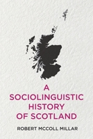 A Sociolinguistic History of Scotland 1474448550 Book Cover