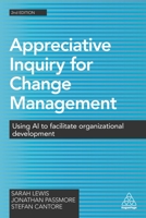 Appreciative Inquiry for Change Management: Using AI to Facilitate Organizational Development 0749463554 Book Cover