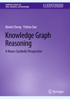 Knowledge Graph Reasoning: A Neuro-Symbolic Perspective 3031720075 Book Cover