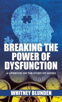 Breaking the Power of Dysfunction: A Lifebook on the Study of Moses 1489747354 Book Cover