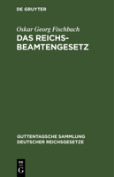 Das Reichsbeamtengesetz Vom 31. M�rz 1873: In Der Fassung Der Bekanntmachung Vom 18. Mai 1907 Mit Allen Ab�nderungen Und Erg�nzungen 311103285X Book Cover