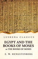 Egypt and the Books of Moses Or the Books of Moses; Illustrated by the Monuments of Egypt 1639236384 Book Cover